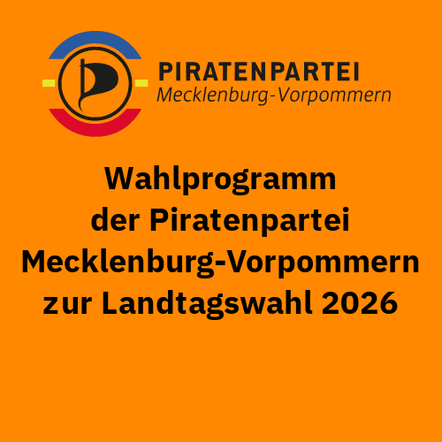 Entwurf des Wahlprogrammes der Piratenpartei Mecklenburg-Vorpommern zur Landtagswahl 2026 (Antrag)